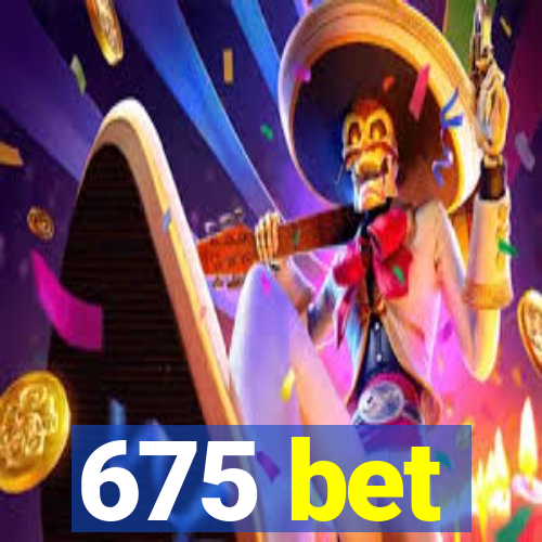 675 bet